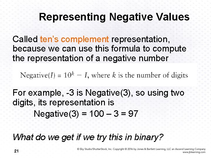 Representing Negative Values Called ten’s complement representation, because we can use this formula to