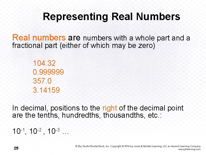 Representing Real Numbers Real numbers are numbers with a whole part and a fractional
