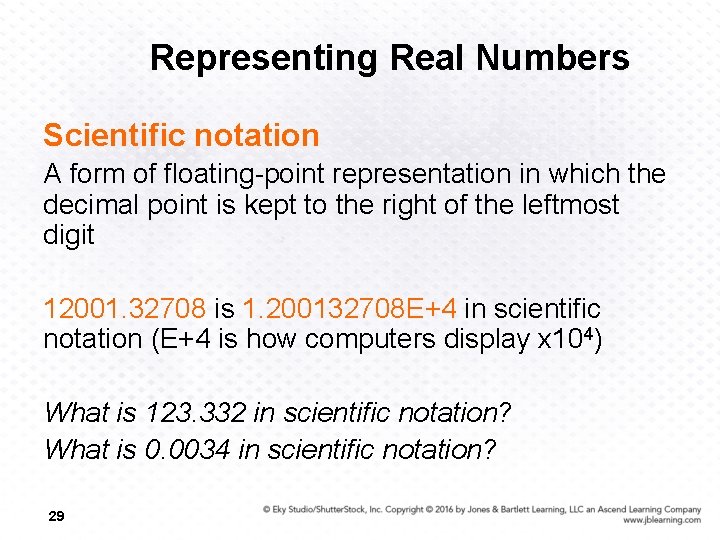 Representing Real Numbers Scientific notation A form of floating-point representation in which the decimal