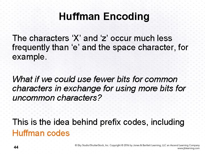 Huffman Encoding The characters ‘X’ and ‘z’ occur much less frequently than ‘e’ and