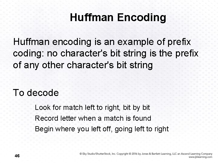 Huffman Encoding Huffman encoding is an example of prefix coding: no character's bit string