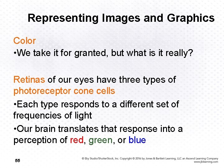 Representing Images and Graphics Color • We take it for granted, but what is