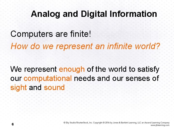 Analog and Digital Information Computers are finite! How do we represent an infinite world?