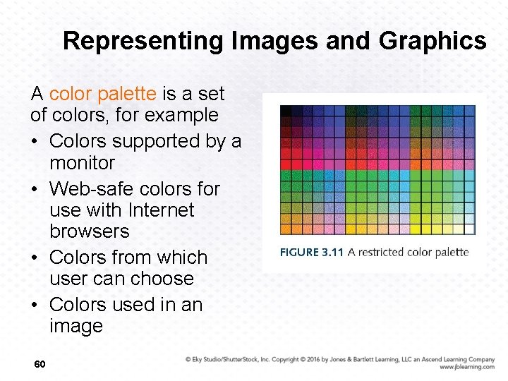 Representing Images and Graphics A color palette is a set of colors, for example