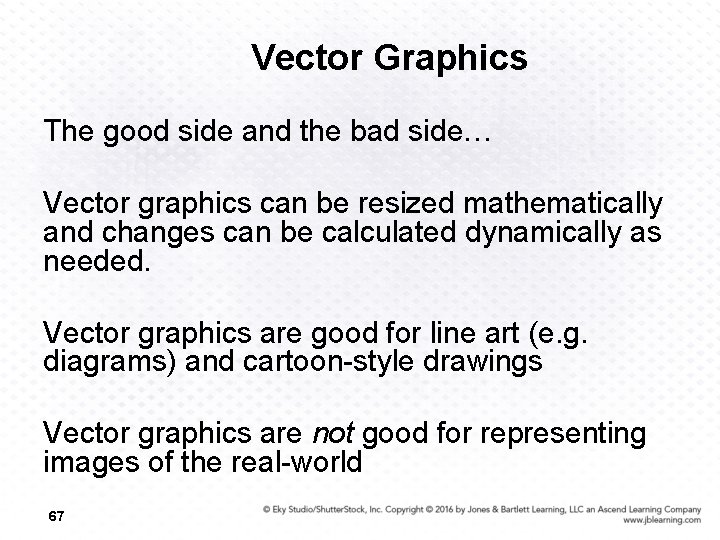 Vector Graphics The good side and the bad side… Vector graphics can be resized