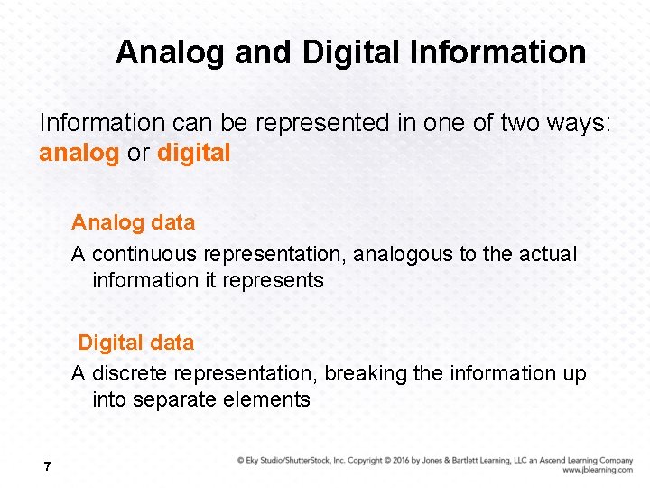 Analog and Digital Information can be represented in one of two ways: analog or