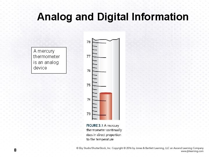 Analog and Digital Information A mercury thermometer is an analog device 8 