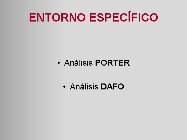 ENTORNO ESPECÍFICO • Análisis PORTER • Análisis DAFO 