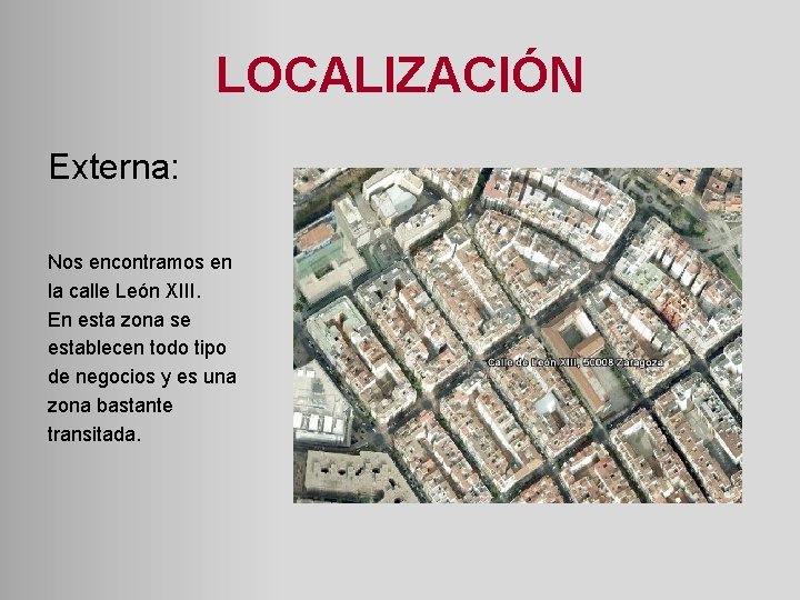 LOCALIZACIÓN Externa: Nos encontramos en la calle León XIII. En esta zona se establecen