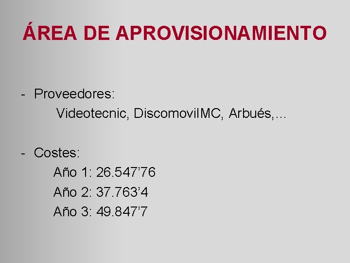 ÁREA DE APROVISIONAMIENTO - Proveedores: Videotecnic, Discomovil. MC, Arbués, … - Costes: Año 1: