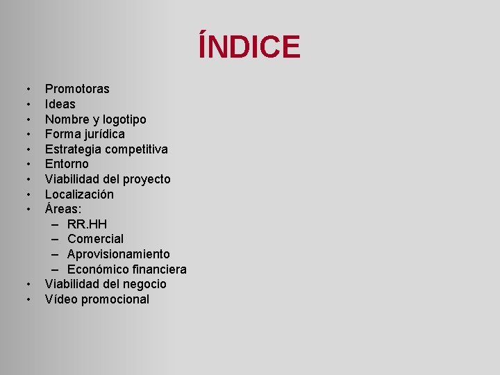 ÍNDICE • • • Promotoras Ideas Nombre y logotipo Forma jurídica Estrategia competitiva Entorno