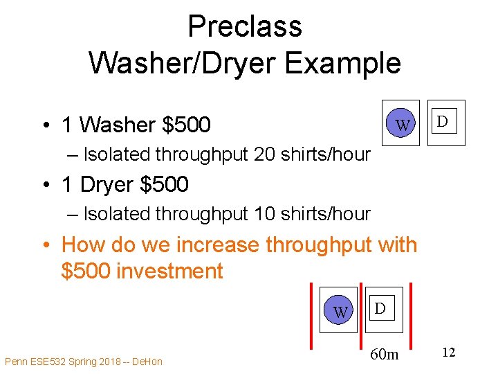 Preclass Washer/Dryer Example • 1 Washer $500 W D – Isolated throughput 20 shirts/hour