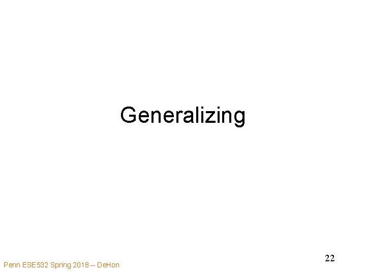 Generalizing Penn ESE 532 Spring 2018 -- De. Hon 22 