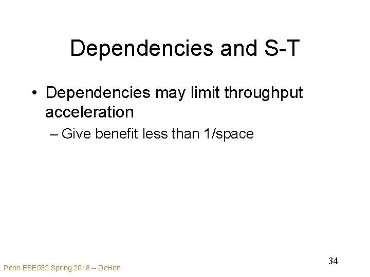 Dependencies and S-T • Dependencies may limit throughput acceleration – Give benefit less than