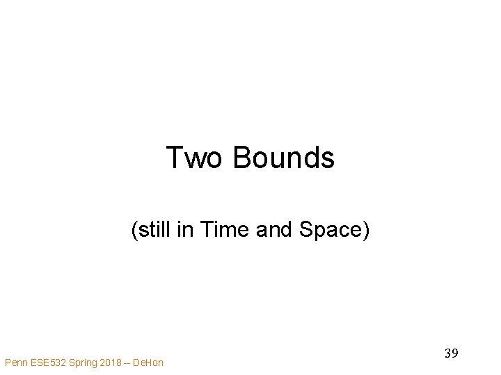 Two Bounds (still in Time and Space) Penn ESE 532 Spring 2018 -- De.