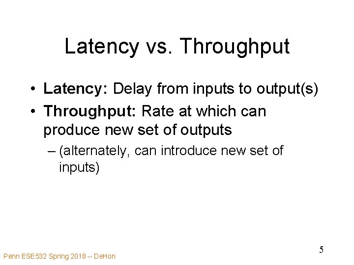 Latency vs. Throughput • Latency: Delay from inputs to output(s) • Throughput: Rate at