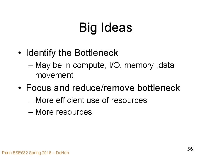 Big Ideas • Identify the Bottleneck – May be in compute, I/O, memory ,
