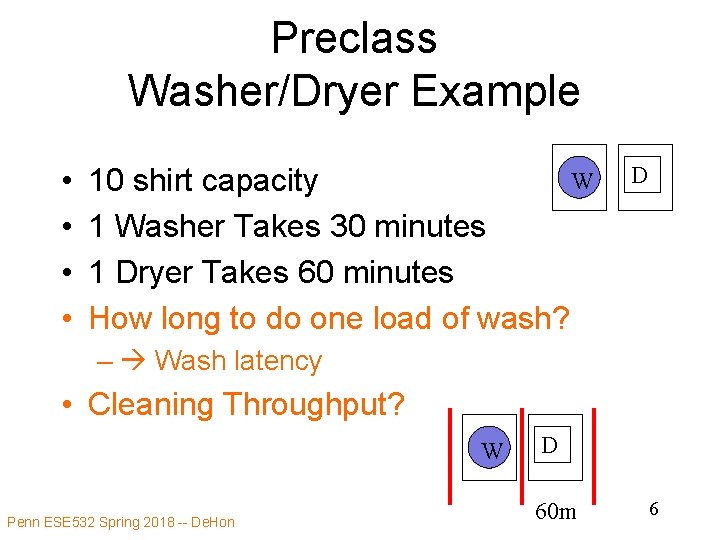 Preclass Washer/Dryer Example • • W 10 shirt capacity 1 Washer Takes 30 minutes