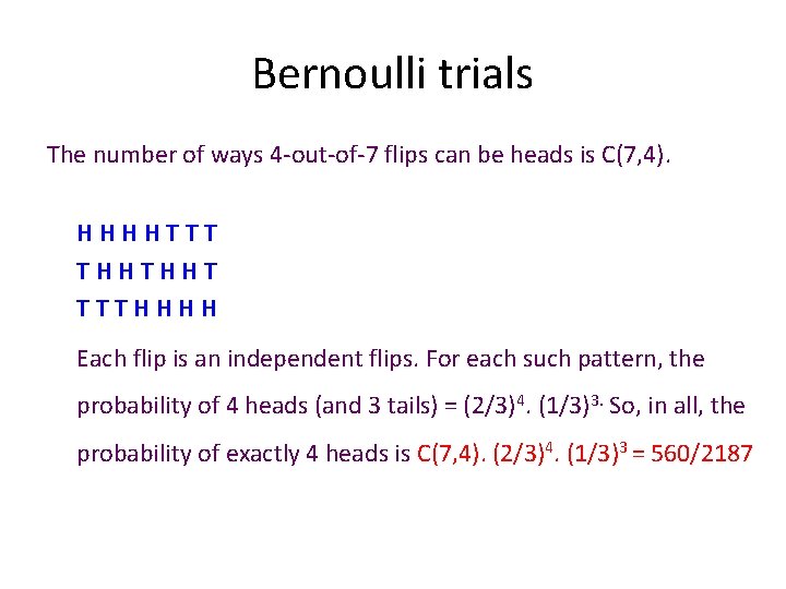 Bernoulli trials The number of ways 4 -out-of-7 flips can be heads is C(7,