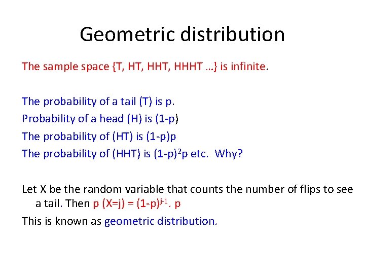 Geometric distribution The sample space {T, HHT, HHHT …} is infinite. The probability of