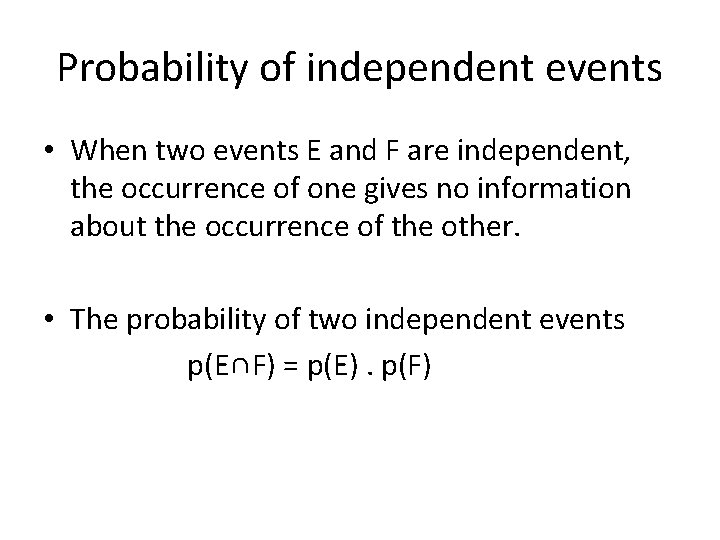 Probability of independent events • When two events E and F are independent, the