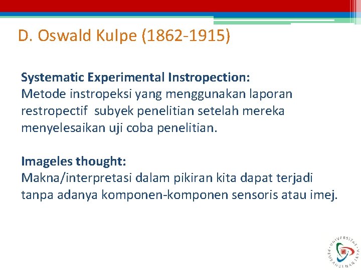 D. Oswald Kulpe (1862 -1915) Systematic Experimental Instropection: Metode instropeksi yang menggunakan laporan restropectif