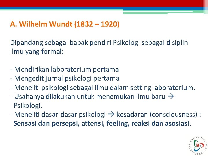 A. Wilhelm Wundt (1832 – 1920) Dipandang sebagai bapak pendiri Psikologi sebagai disiplin ilmu