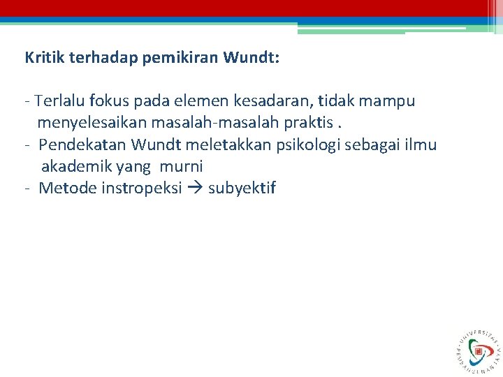 Kritik terhadap pemikiran Wundt: - Terlalu fokus pada elemen kesadaran, tidak mampu menyelesaikan masalah-masalah