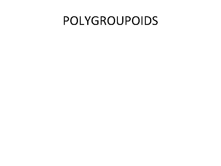 POLYGROUPOIDS 