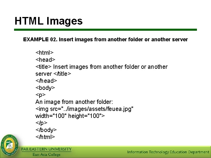 HTML Images EXAMPLE 02. Insert images from another folder or another server <html> <head>