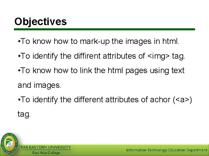 Objectives • To know how to mark-up the images in html. • To identify