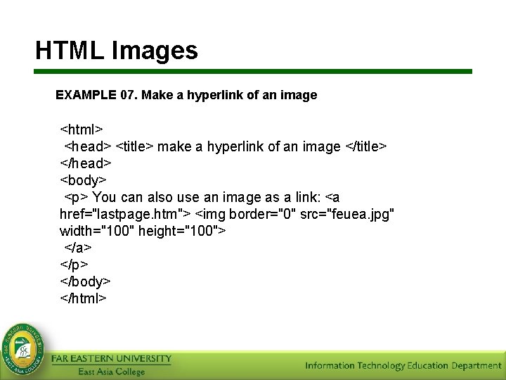 HTML Images EXAMPLE 07. Make a hyperlink of an image <html> <head> <title> make