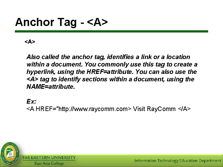 Anchor Tag - <A> Also called the anchor tag, identifies a link or a