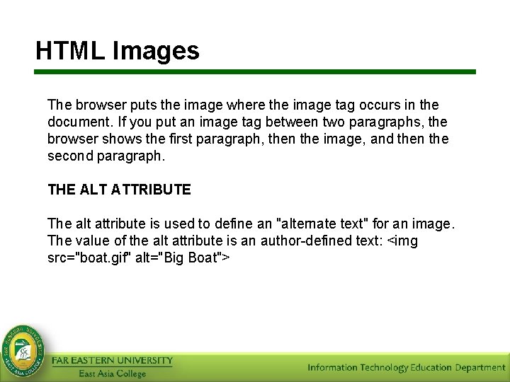 HTML Images The browser puts the image where the image tag occurs in the