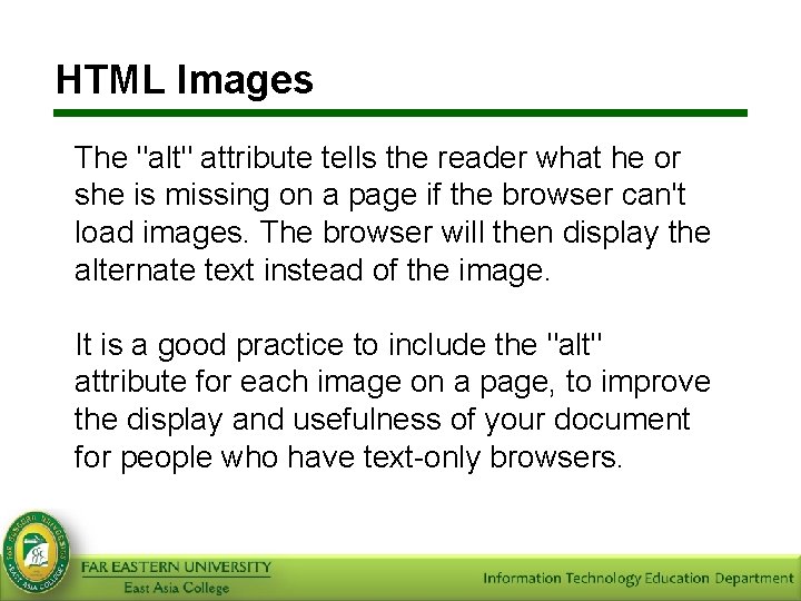 HTML Images The "alt" attribute tells the reader what he or she is missing