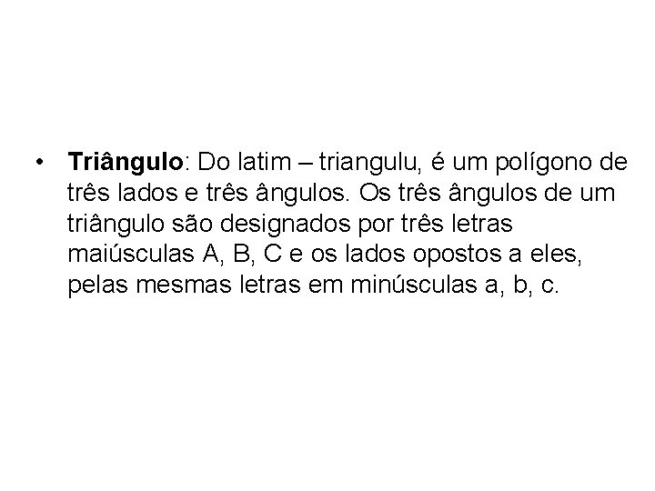  • Triângulo: Do latim – triangulu, é um polígono de três lados e