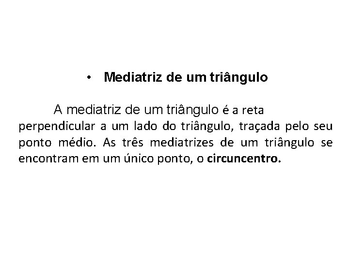  • Mediatriz de um triângulo A mediatriz de um triângulo é a reta