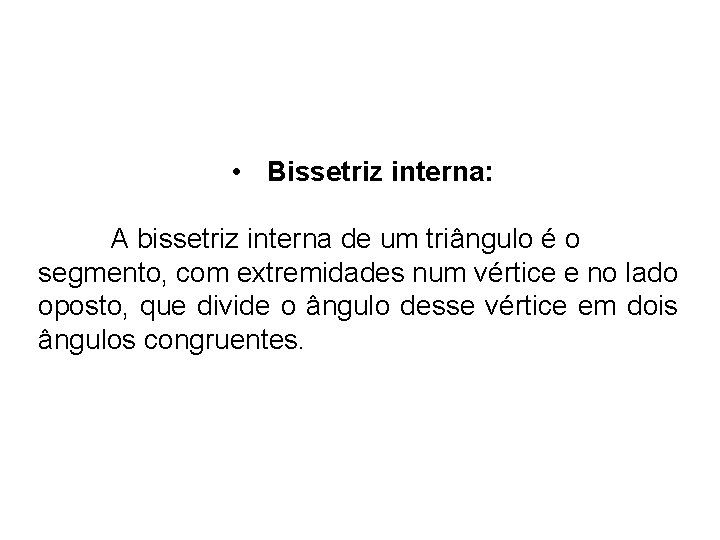  • Bissetriz interna: A bissetriz interna de um triângulo é o segmento, com