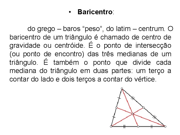  • Baricentro: do grego – baros “peso”, do latim – centrum. O baricentro