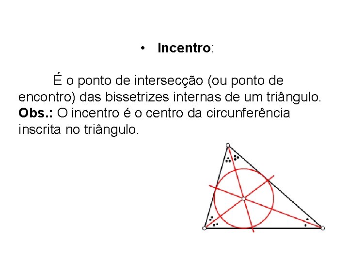  • Incentro: É o ponto de intersecção (ou ponto de encontro) das bissetrizes