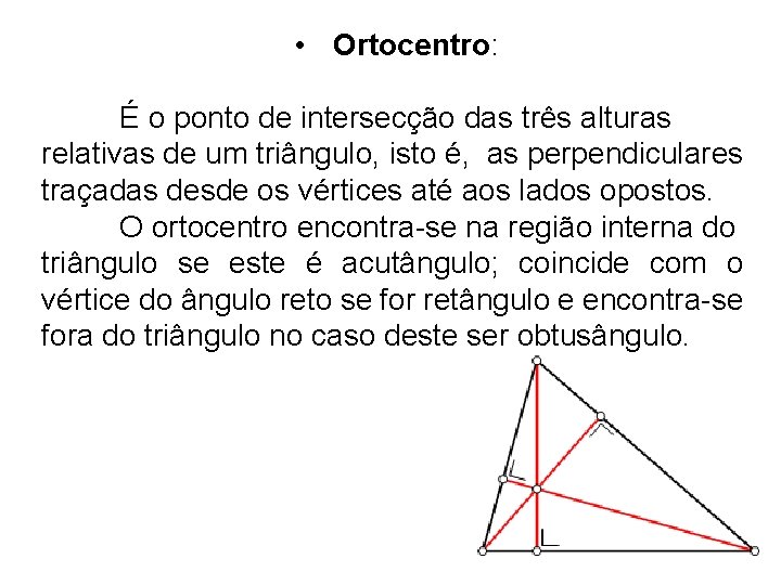  • Ortocentro: É o ponto de intersecção das três alturas relativas de um