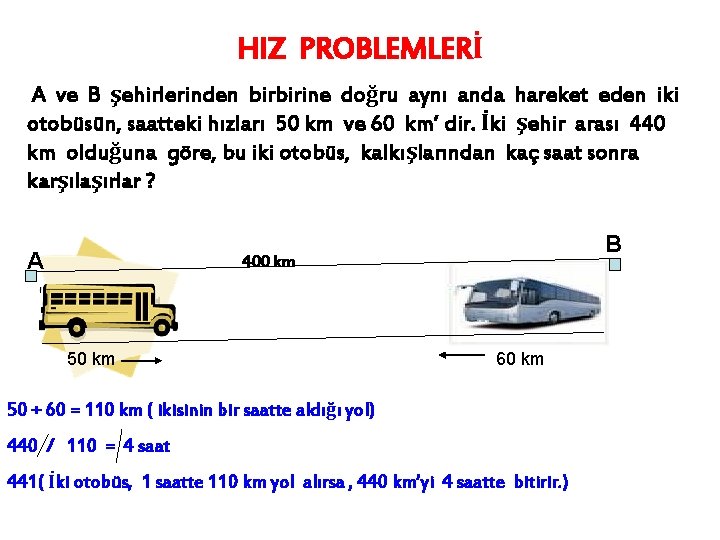 HIZ PROBLEMLERİ A ve B şehirlerinden birbirine doğru aynı anda hareket eden iki otobüsün,