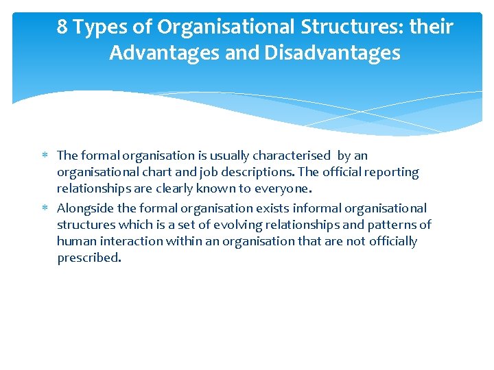 8 Types of Organisational Structures: their Advantages and Disadvantages The formal organisation is usually