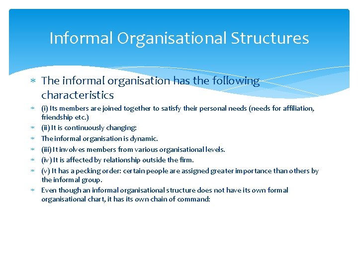 Informal Organisational Structures The informal organisation has the following characteristics (i) Its members are