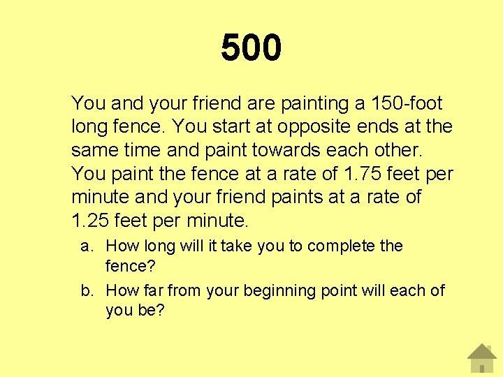 500 You and your friend are painting a 150 -foot long fence. You start