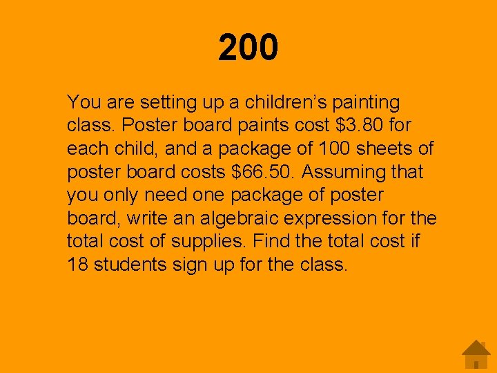 200 You are setting up a children’s painting class. Poster board paints cost $3.