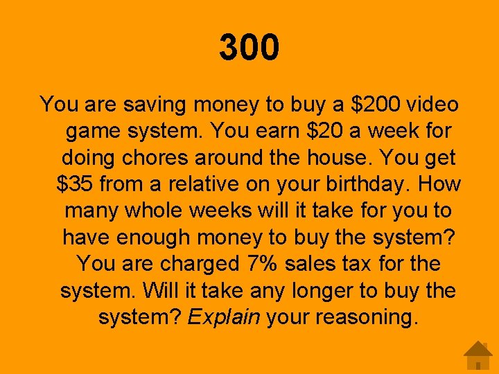 300 You are saving money to buy a $200 video game system. You earn