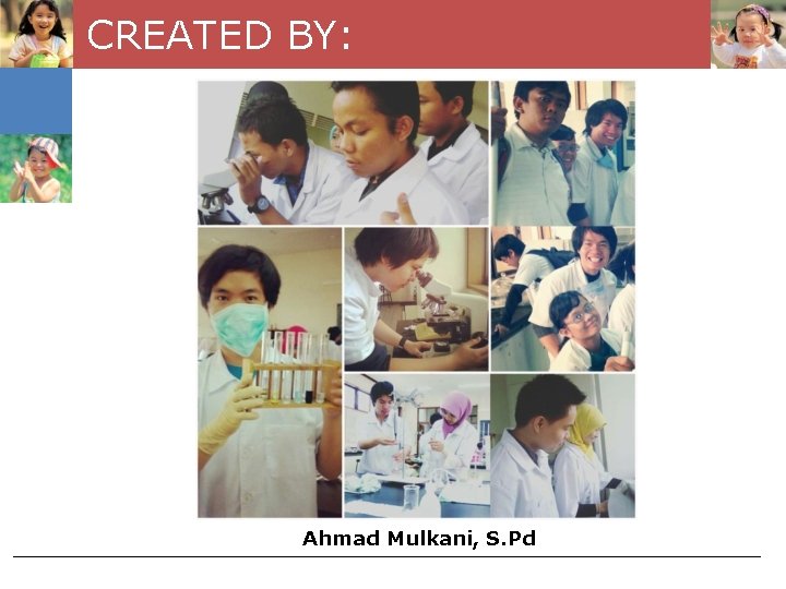 CREATED BY: Ahmad Mulkani, S. Pd 