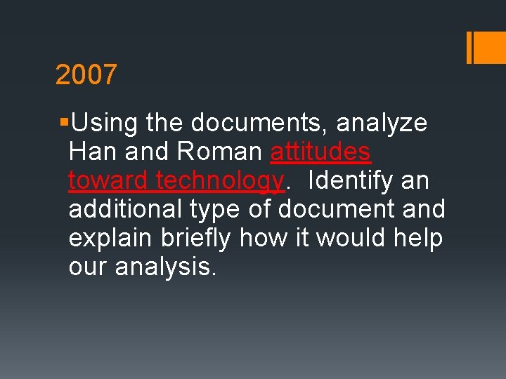 2007 §Using the documents, analyze Han and Roman attitudes toward technology. Identify an additional