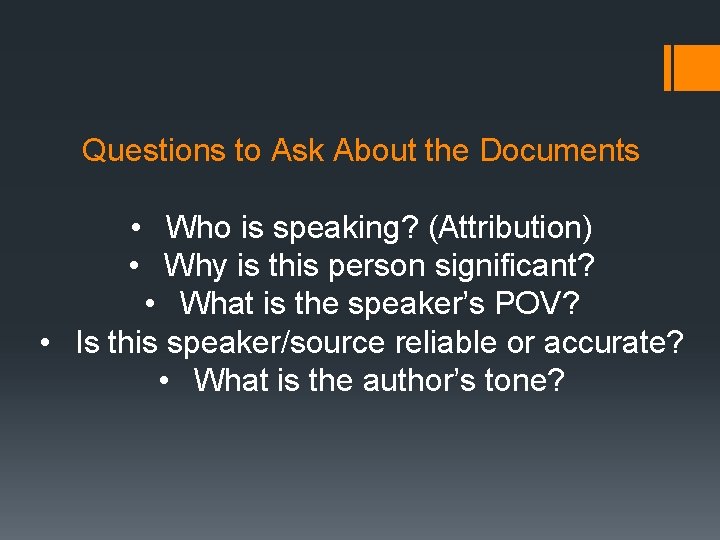 Questions to Ask About the Documents • Who is speaking? (Attribution) • Why is